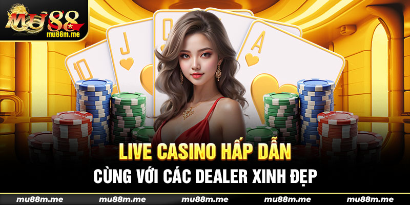 Live Casino hấp dẫn cùng với các Dealer xinh đẹp