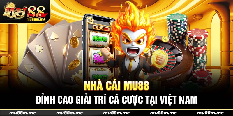 Nhà cái Mu88 - Đỉnh cao giải trí cá cược tại Việt Nam