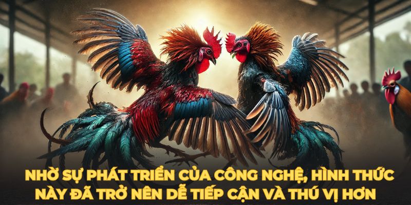   Nhờ sự phát triển của công nghệ, hình thức này đã trở nên dễ tiếp cận và thú vị hơn