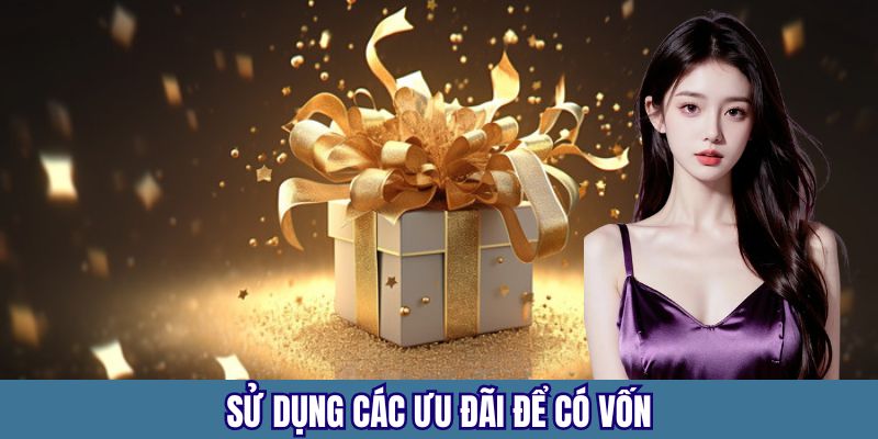 Tận dụng những ưu đãi để làm vốn cược miễn phí